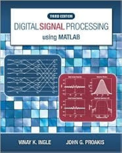 Digital Signal Processing Using MATLAB 3rd Edition by Vinay K. Ingle (Author), John G. Proakis (Author)