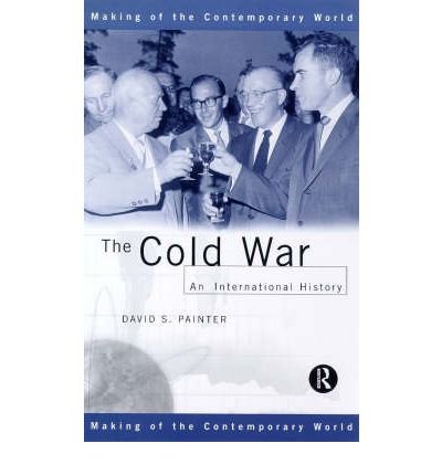 The Cold War: An International History (Making of the Contemporary World) By David S Painter ( Author )