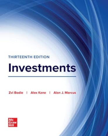 Investments 13th Edition by Zvi Bodie (Author), Alex Kane (Author), Alan Marcus (Author)