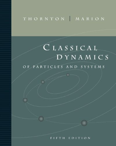 Classical Dynamics of Particles Systems 5th Edition By Stephen T Thornton 