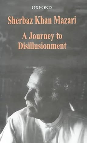 A Journey to Disillusionment by Sherbaz Khan Mazari (Author), Shehryar Mazari (Editor)