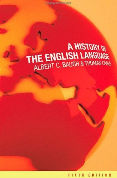 A History of the English Language 5th Edition by Albert C. Baugh (Author), Thomas Cable (Author)