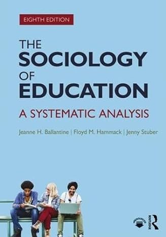 The Sociology of Education: A Systematic Analysis 8th Edition by Jeanne Ballantine (Author), Jenny Stuber (Author)