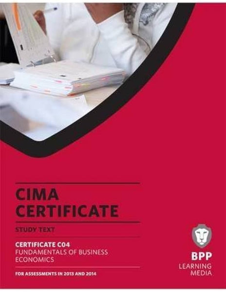 Cima Certificate C 04 Fundamentals Of Business Economics: Study Text ( ICMA ECONOMICS )