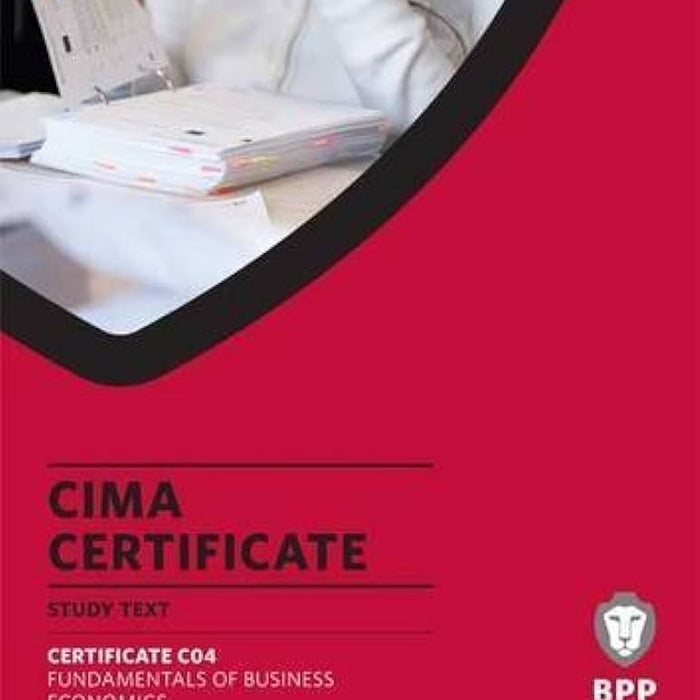 Cima Certificate C 04 Fundamentals Of Business Economics: Study Text ( ICMA ECONOMICS )