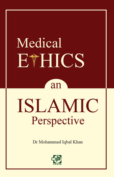 Medical Ethics: An Islamic Perspective by Dr Mohammad Iqbal Khan