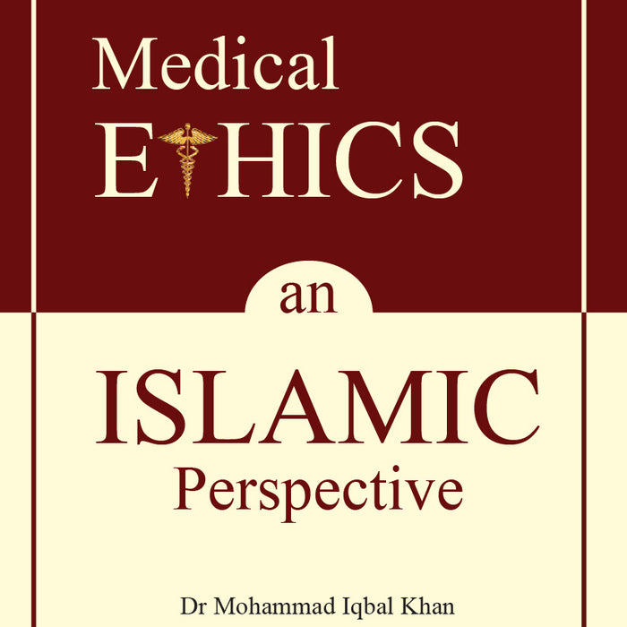 Medical Ethics: An Islamic Perspective by Dr Mohammad Iqbal Khan