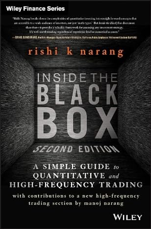 Inside the Black Box: A Simple Guide to Quantitative and High-Frequency Trading 2nd Edition Rishi K. Narang (Author)