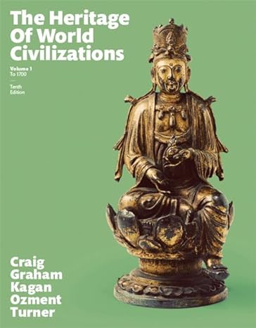 Heritage of World Civilizations, The, Volume 1 (10th Edition) 10th Edition by Albert M. Craig (Author), William A. Graham (Author), Donald M. Kagan (Author), Steven Ozment (Author), Frank M. Turner (Author)