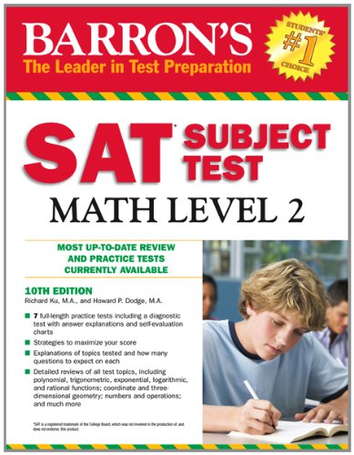 Barron's SAT Subject Test Math Level 2 Tenth Edition by Richard Ku M.A. (Author), Howard P. Dodge M.A. (Author)