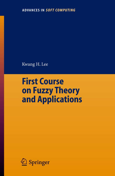 First Course On Fuzzy Theory And Applications By Kwang H Lee