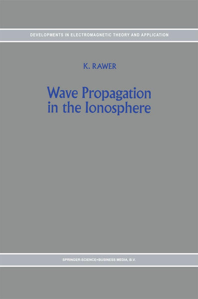  Wave Propagation in the Ionosphere (Developments in Electromagnetic Theory and Applications, 5)