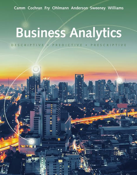 Business Analytics Descriptive Predictive Prescriptive BY Camm Cochran Fry