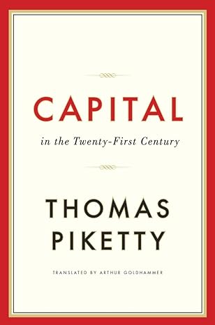 Capital in the Twenty First Century  by Thomas Piketty (Author), Arthur Goldhammer (Translator)