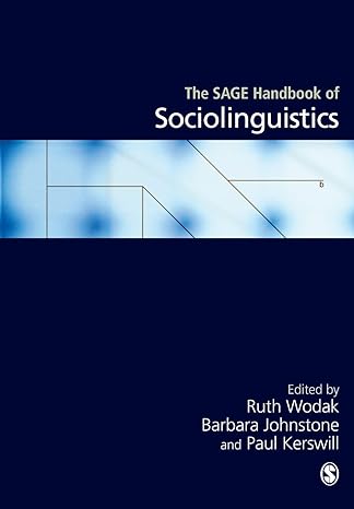 The SAGE Handbook of Sociolinguistics First Edition by Ruth Wodak (Editor), Barbara Johnstone (Editor), Paul E Kerswill (Editor)