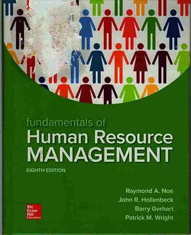 Fundamentals of Human Resource Management 8th Edition by Raymond Noe (Author), John Hollenbeck (Author), Barry Gerhart (Author), Patrick Wright (Author)