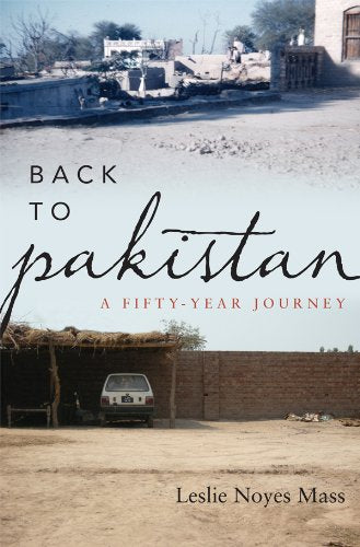 Back To Pakistan A Fifty Year Journey By Leslie Noyes Mass