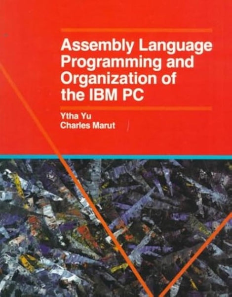 Assembly Language Programming And Organization Of The IBM PC By Charles Marut