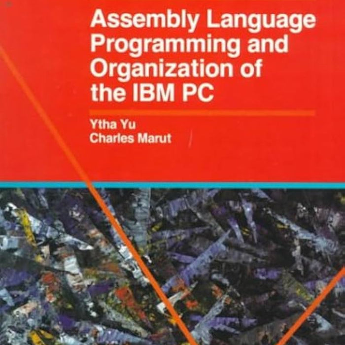 Assembly Language Programming And Organization Of The IBM PC By Charles Marut