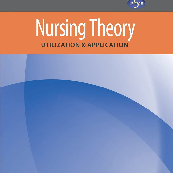 Nursing Theory: Utilization & Application 5th Edition by Martha 