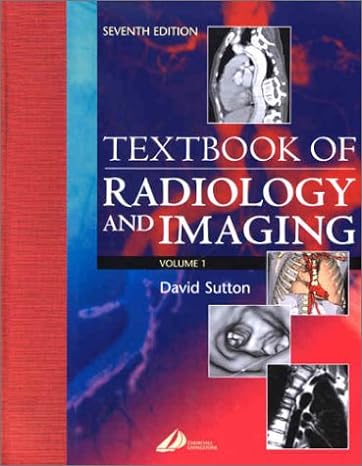 Textbook of Radiology and Imaging: 2-Volume Set 7th Edition by David Sutton MD FRCP FRCR DMRD MCAR(Hon) MD MD (Author), Rodney Reznek MD FRCP FRCR (Author), Janet Murfitt MB BS MRCP FRCP (Author)