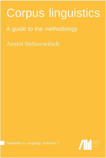 Corpus linguistics: A guide to the methodology by Stefanowitsch, Anatol