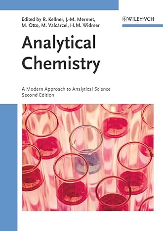 Analytical Chemistry: A Modern Approach to Analytical Science 2nd Edition by Robert Kellner (Author), Jean-Michel Mermet (Author), Matthias Otto (Author), Miguel Valcarcel (Author), H. Michael Widmer (Author)