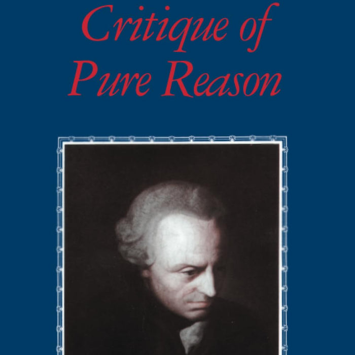  Critique of Pure Reason (The Cambridge Edition of the Works of Immanuel Kant)