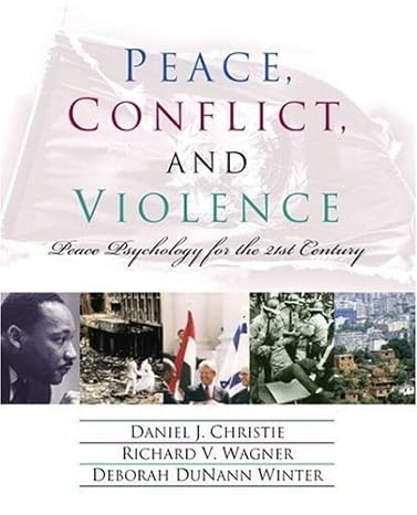 Peace, Conflict, and Violence: Peace Psychology for the 21st Century 1st Edition by Deborah Du Nann Winter (Author, Editor), Daniel J. Christie (Editor), Richard V. Wagner (Editor)