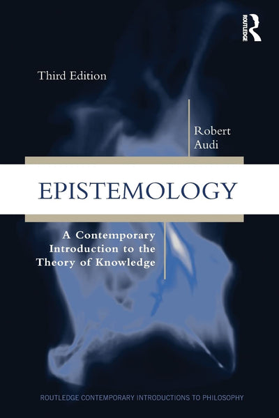  Epistemology: A Contemporary Introduction to the Theory of Knowledge, 3rd Edition