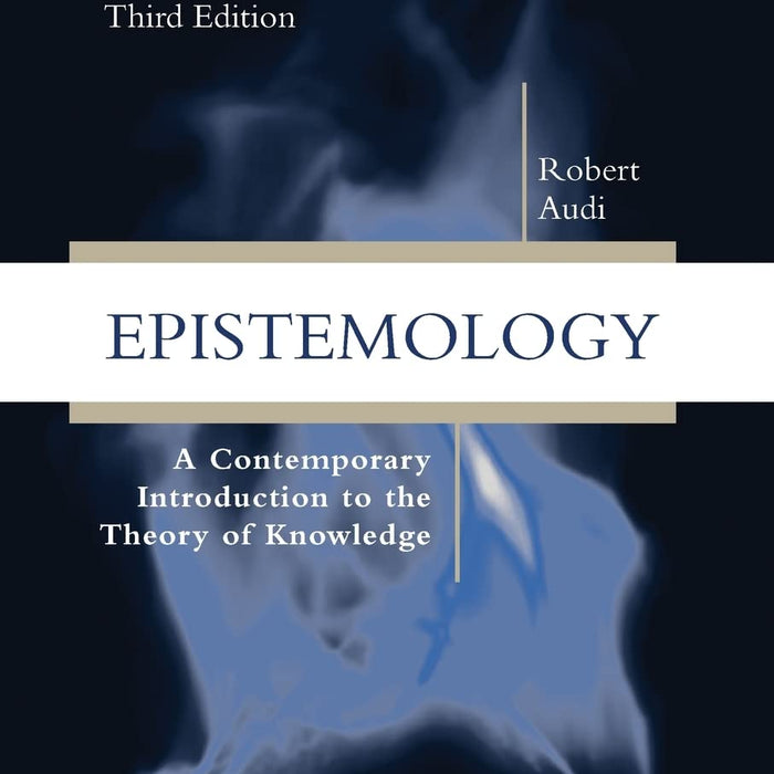  Epistemology: A Contemporary Introduction to the Theory of Knowledge, 3rd Edition