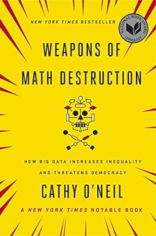 Weapons of Math Destruction by Cathy O'Neil (Author)