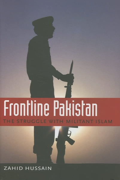 Frontline Pakistan The Struggle With Militant Islam By Zahid Hussain