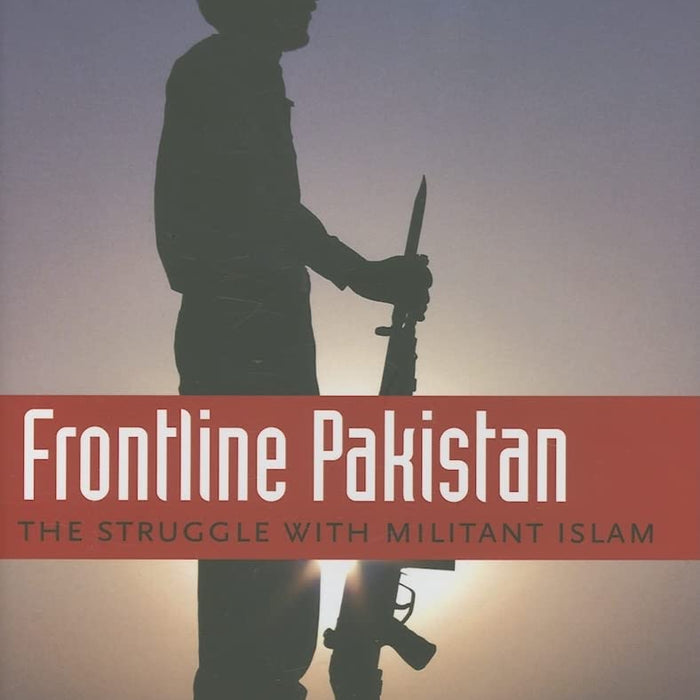 Frontline Pakistan The Struggle With Militant Islam By Zahid Hussain