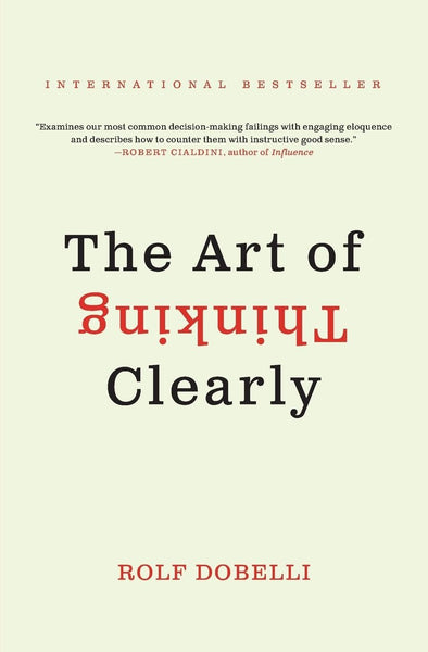 The Art Of Thinking Clearly By Rolf Dobelli