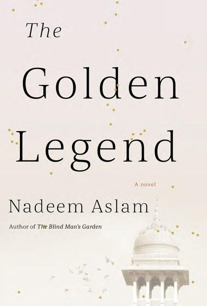 The Golden Legend: A novel by Nadeem Aslam (Author)