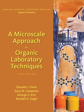 A Microscale Approach to Organic Laboratory Techniques (Cengage Learning Laboratory Series for Organic Chemistry) 6th Edition by Donald L. Pavia (Author), George S. Kriz (Author), Gary M. Lampman (Author), Randall G. Engel (Author)