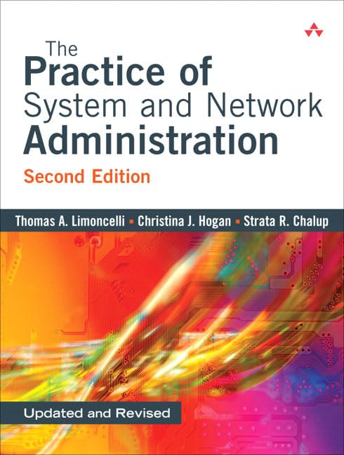 The Practice of System and Network Administration 2nd Edition by Thomas A. Limoncelli