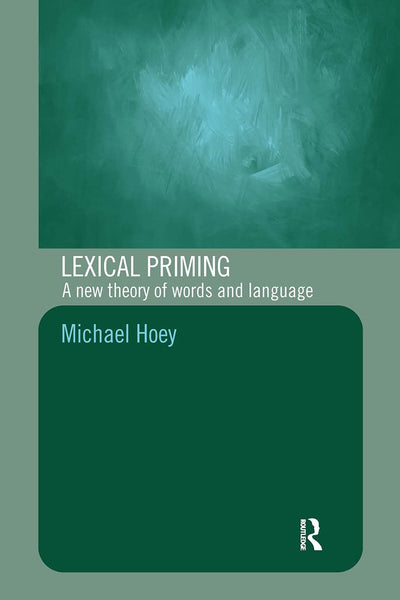 Lexical Priming: A New Theory of Words and Language by Michael Hoey (Author)
