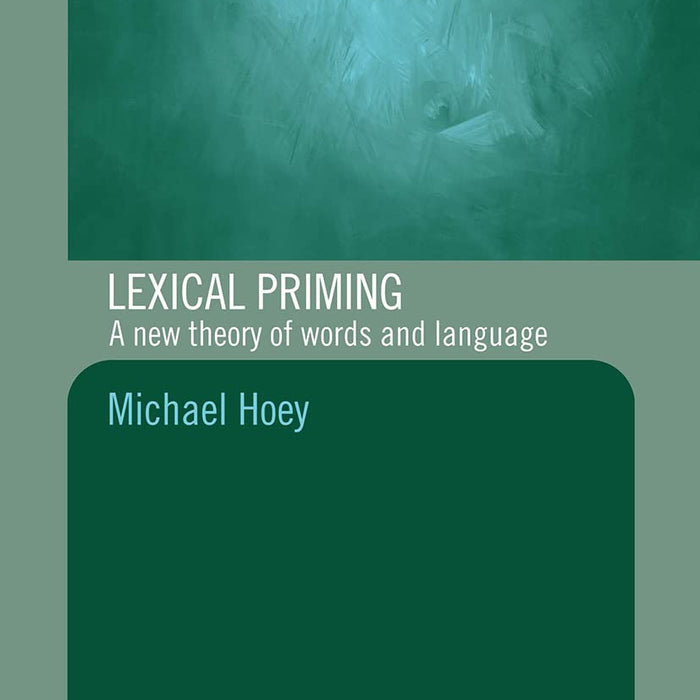 Lexical Priming: A New Theory of Words and Language by Michael Hoey (Author)