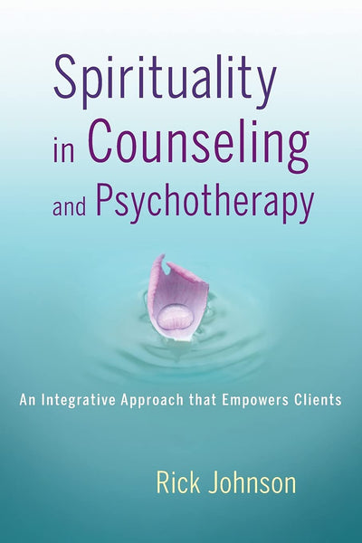 Spirituality In Counseling And Psychotherapy by Rick Johnson (Author)