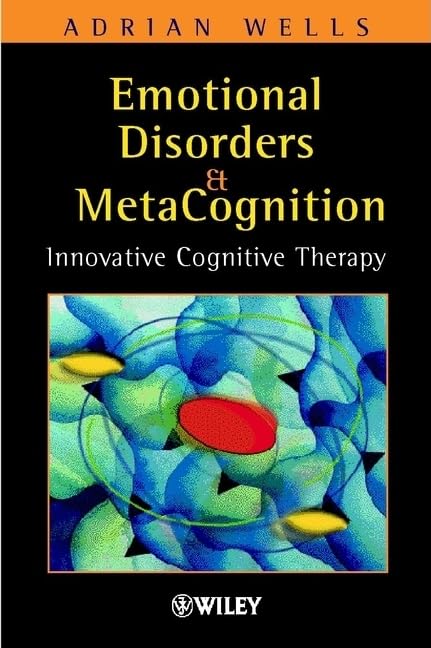 Emotional Disorder & Metacognition Innovative Cognitive Therapy By Adrian Wells