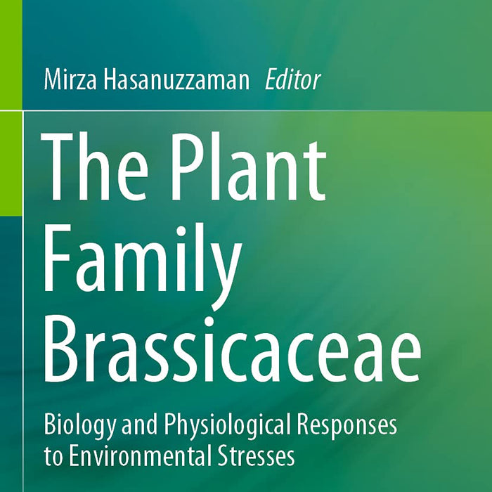 The Plant Family Brassicaceae: Biology and Physiological Responses to Environmental Stresses