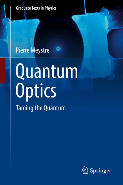 Quantum Optics Taming The Quantum by Pierre Meystre