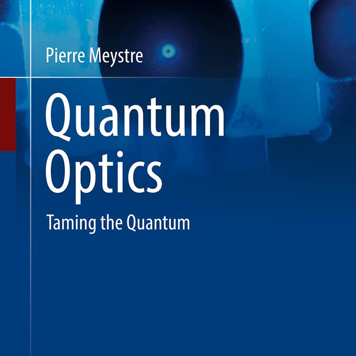 Quantum Optics Taming The Quantum by Pierre Meystre