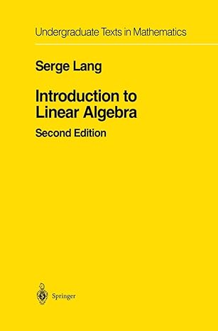 Introduction to Linear Algebra (Undergraduate Texts in Mathematics) 2nd Edition by Serge Lang (Author)