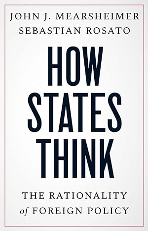 How States Think: The Rationality of Foreign Policy John J. Mearsheimer (Auteur), Sebastian Rosato (Auteur)