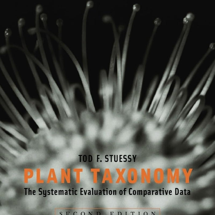 Plant Taxonomy: The Systematic Evaluation of Comparative Data second edition by Tod F. Stuessy (Author)