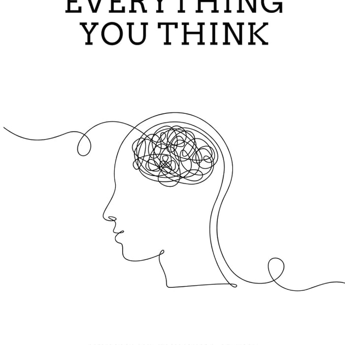  Don't Believe Everything You Think: Why Your Thinking Is The Beginning & End Of Suffering (Beyond Suffering)