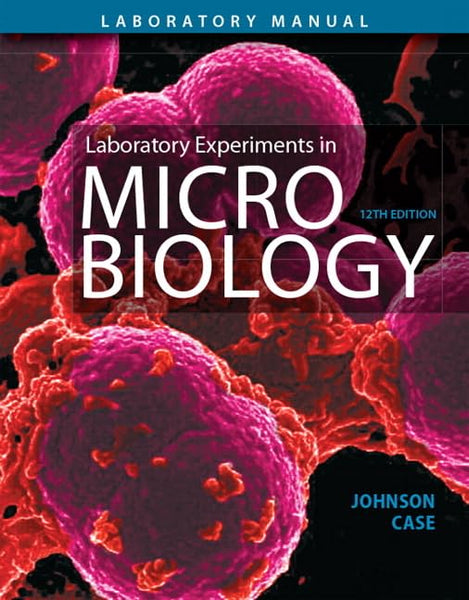 Laboratory Experiments in Microbiology 12th Edition by Ted Johnson (Author)